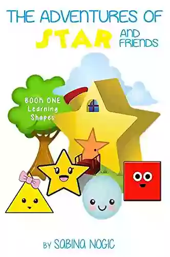 The Adventures Of Star And Friends: Learning Shapes (The Wonderful World Of Shapes 1)