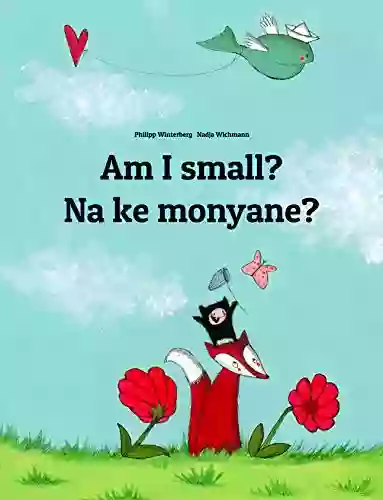 Am I Small? Na Ke Monyane?: English Sesotho Lesotho /Southern Sotho (Sesotho): Children S Picture (Bilingual Edition) (World Children S Book)