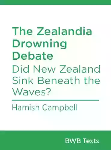 The Zealandia Drowning Debate: Did New Zealand Sink Beneath the Waves? (BWB Texts 8)