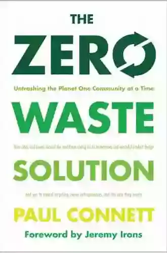 The Zero Waste Solution: Untrashing The Planet One Community At A Time