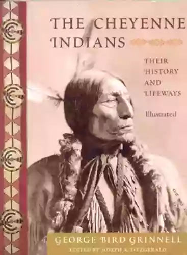 The Cheyenne Indians: Their History And Lifeways Edited And Illustrated (Library Of Perennial Philosophy)