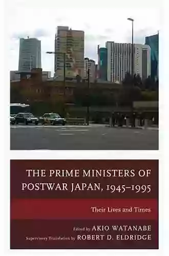 The Prime Ministers of Postwar Japan 1945 1995: Their Lives and Times