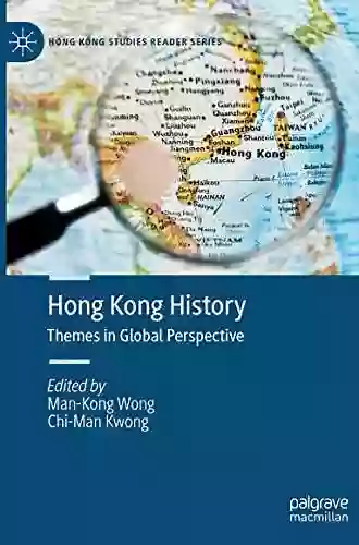 Hong Kong History: Themes In Global Perspective (Hong Kong Studies Reader Series)