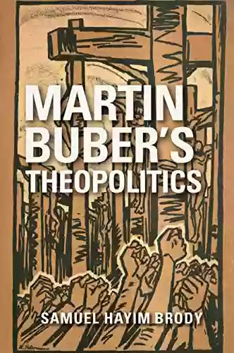 Martin Buber S Theopolitics (New Jewish Philosophy And Thought)