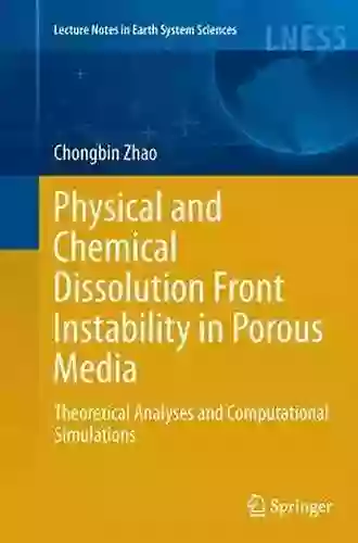 Physical And Chemical Dissolution Front Instability In Porous Media: Theoretical Analyses And Computational Simulations (Lecture Notes In Earth System Sciences)