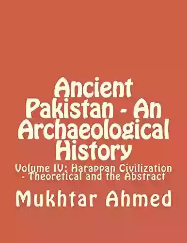 Ancient Pakistan An Archaeological History: Volume IV: Theoretical And The Abstract