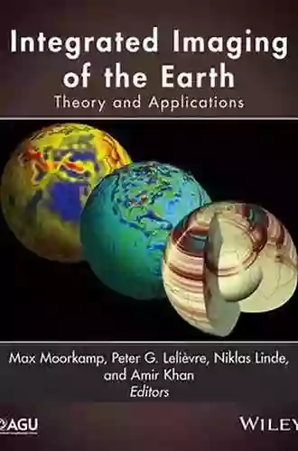 Integrated Imaging Of The Earth: Theory And Applications (Geophysical Monograph 218)