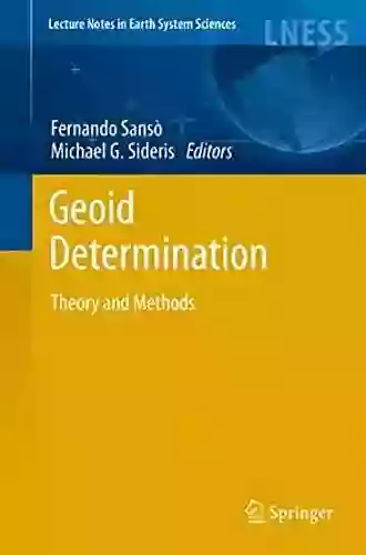 Geoid Determination: Theory And Methods (Lecture Notes In Earth System Sciences 110)