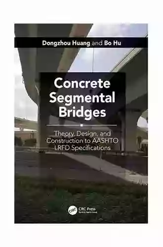 Concrete Segmental Bridges: Theory Design And Construction To AASHTO LRFD Specifications