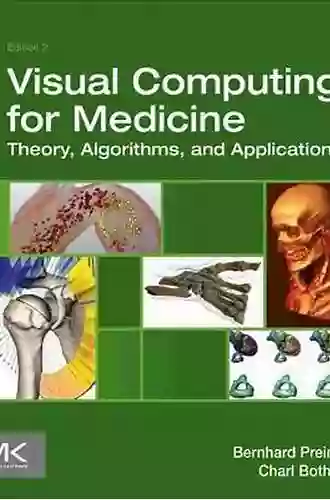 Visual Computing For Medicine: Theory Algorithms And Applications (The Morgan Kaufmann In Computer Graphics)