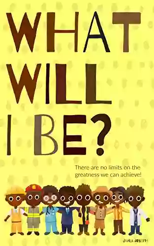 What Will I Be?: There Are No Limits On The Greatness We Can Achieve A Positive Powerful Picture Showing Black Boys Planning For Their Futures