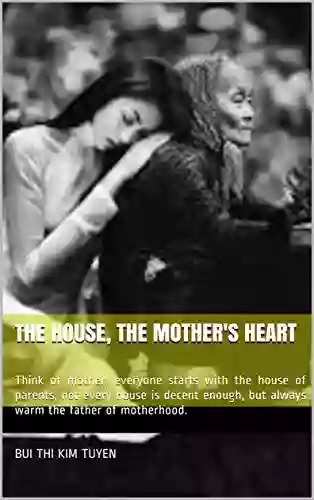 The House The Mother S Heart: Think Of Mother Everyone Starts With The House Of Parents Not Every House Is Decent Enough But Always Warm The Father Of Motherhood (20 30)