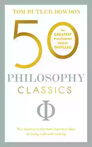 50 Philosophy Classics: Thinking Being Acting Seeing Profound Insights And Powerful Thinking From Fifty Key (50 Classics)