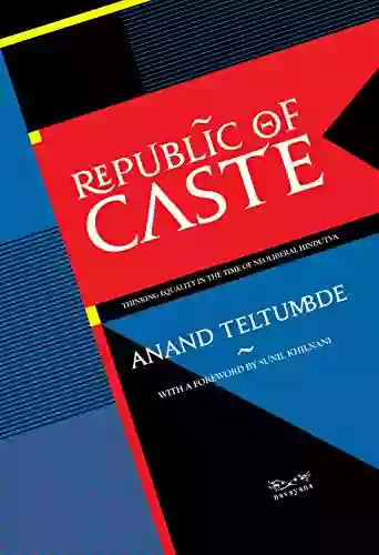 Republic Of Caste: Thinking Equality In The Time Of Neoliberal Hindutva