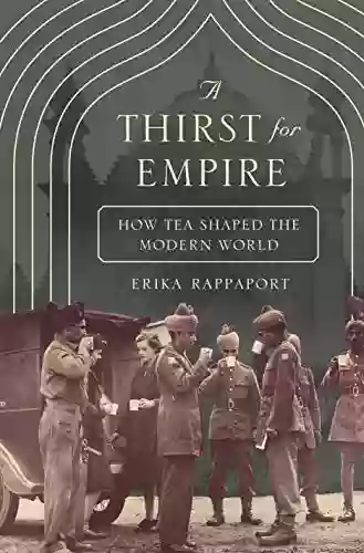 A Thirst For Empire: How Tea Shaped The Modern World