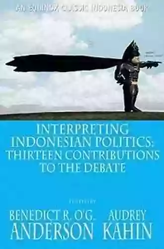 Interpreting Indonesian Politics: Thirteen Contributions To The Debate (Classic Indonesia 56)