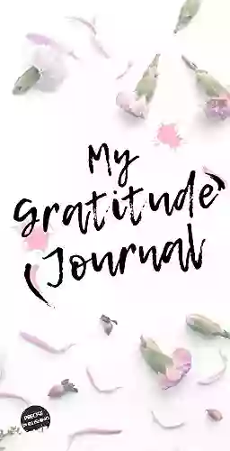 My Gratitude Journal: This 90 Day Journal Gives You A Path To Creating A Habit Of Daily Gratitude That You Can Carry With You Throughout Your Life