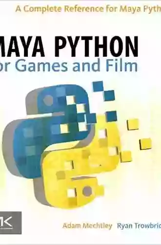 Maya Python For Games And Film: A Complete Reference For Maya Python And The Maya Python API