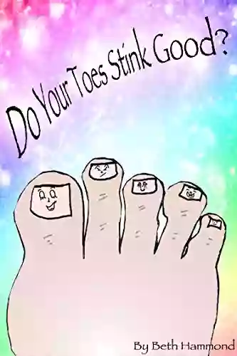 Children S Picture Do Your Toes Stink Good?: 32pg Rhyming Spin On This Little Piggy Where Each Toe Demonstrates A Unique Personality And Smell