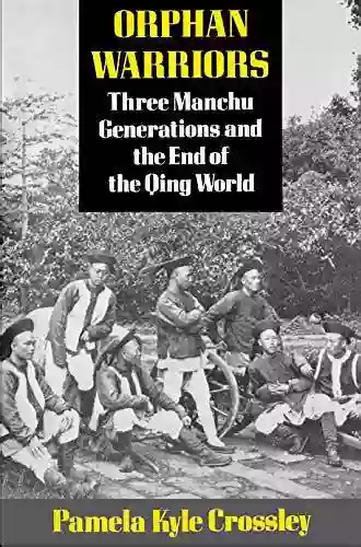 Orphan Warriors: Three Manchu Generations And The End Of The Qing World