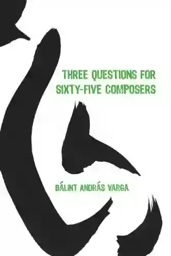 Three Questions For Sixty Five Composers (Eastman Studies In Music 85)