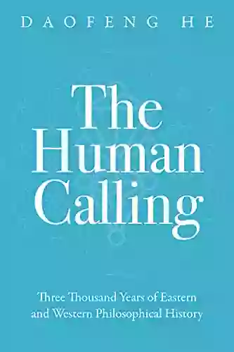 The Human Calling: Three Thousand Years Of Eastern And Western Philosophical History