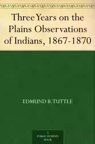 Three Years on the Plains Observations of Indians 1867 1870