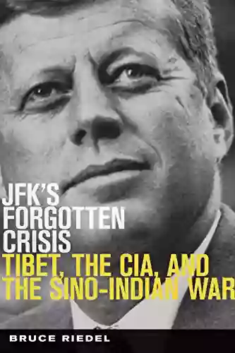 JFK S Forgotten Crisis: Tibet The CIA And The Sino Indian War