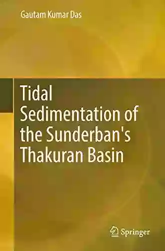 Tidal Sedimentation Of The Sunderban S Thakuran Basin (Springerbriefs In Earth Sciences)