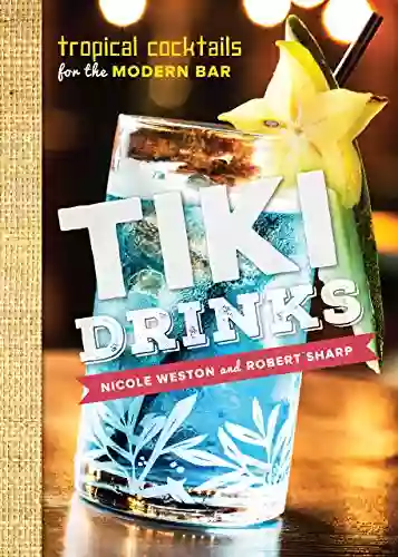 Tiki Drinks: Tropical Cocktails For The Modern Bar