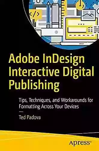 Adobe InDesign Interactive Digital Publishing: Tips Techniques And Workarounds For Formatting Across Your Devices