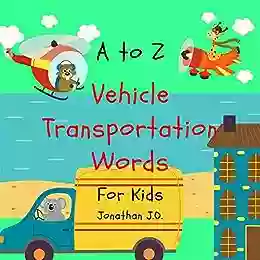 A To Z Vehicle Transportation Words: ABC Alphabet Vehicle For Kids E For Kids Early Learning Age 1 5 Bonus Page A Z Handwriting 9 Page (Beginner 1)