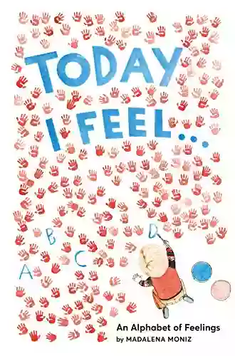 Today I Feel : An Alphabet Of Feelings