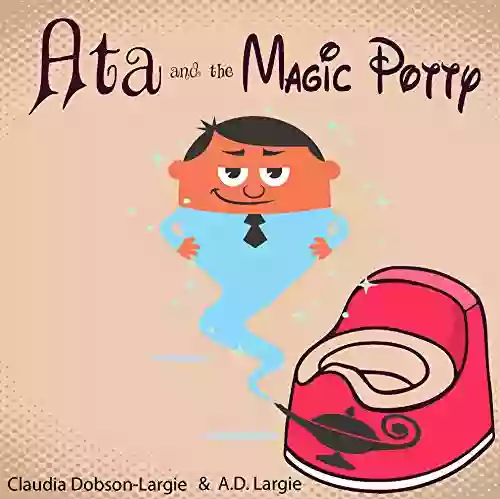 Ata And The Magic Potty: A Toddler S Adventure Into Potty Training (Books For Toddlers 1)