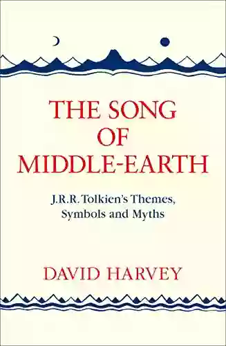 The Song Of Middle Earth: J R R Tolkien S Themes Symbols And Myths