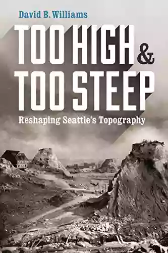 Too High and Too Steep: Reshaping Seattle s Topography