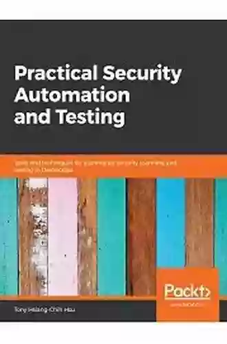 Practical Security Automation And Testing: Tools And Techniques For Automated Security Scanning And Testing In DevSecOps