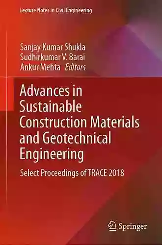 Advances In Sustainable Construction Materials And Geotechnical Engineering: Select Proceedings Of TRACE 2018 (Lecture Notes In Civil Engineering 35)