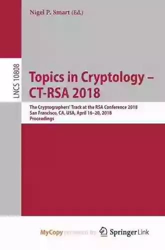 Topics In Cryptology CT RSA 2018: The Cryptographers Track At The RSA Conference 2018 San Francisco CA USA April 16 20 2018 Proceedings (Lecture Notes In Computer Science 10808)