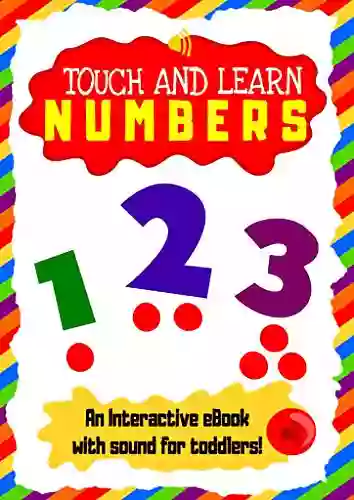 Touch And Learn Numbers Teach Toddlers 1 To 10 With This Interactive Sound EBook For Early Learners Ages 3 5: An Educative Numbers For Kids In Kindergarten And Preschool