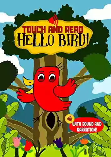 Touch And Read Hello Bird An Early Reader Interactive Story With Sounds And Narration: For Toddlers And Kids Aged 3 To 5 To Teach Kids To Read Early Words For Preschool Readers (Happy Bird 1)