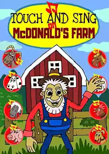 Touch And Sing On MacDonald S Farm An Interactive Touch Button Sound To Teach Kids Animal Voices With A Famous Nursery Rhyme: A Fun To Read With Song Tunes And Real Animal Voices