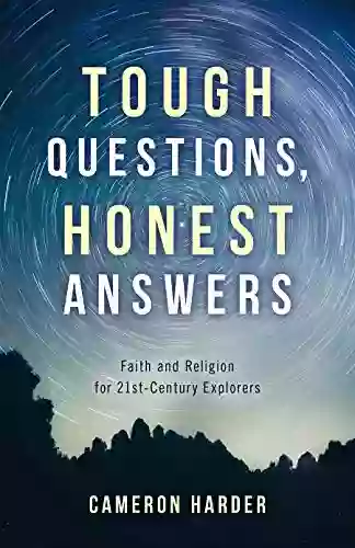 Tough Questions Honest Answers: Faith and Religion for 21st Century Explorers