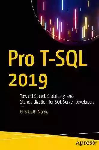 Pro T SQL 2019: Toward Speed Scalability And Standardization For SQL Server Developers