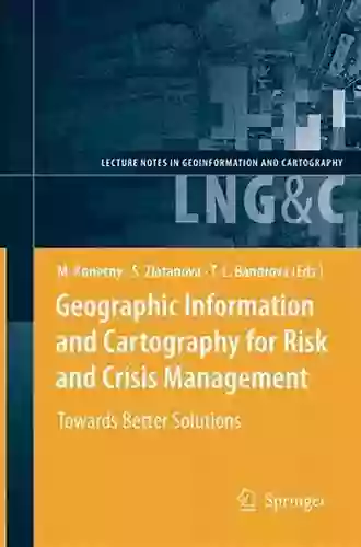 Geographic Information And Cartography For Risk And Crisis Management: Towards Better Solutions (Lecture Notes In Geoinformation And Cartography)