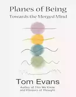 Planes Of Being: Towards A Merged Mind (Metaphysical Explorations 2)