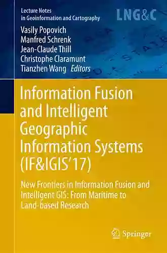 Information Fusion And Geographic Information Systems: Towards The Digital Ocean (Lecture Notes In Geoinformation And Cartography)