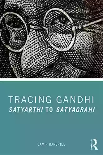 Tracing Gandhi: Satyarthi To Satyagrahi