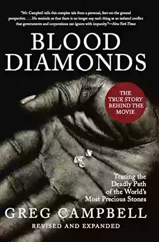 Blood Diamonds: Tracing The Deadly Path Of The World S Most Precious Stones