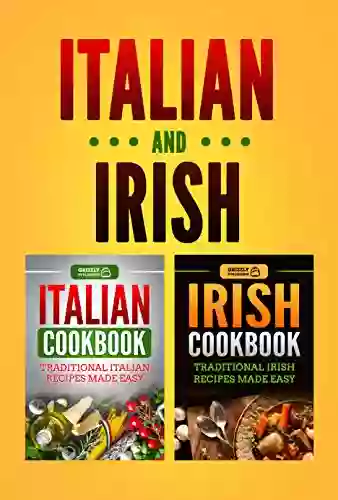 Italian Cookbook: Traditional Italian Recipes Made Easy Irish Cookbook: Traditional Irish Recipes Made Easy